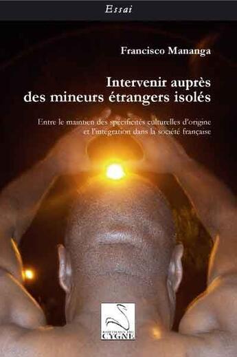 Couverture du livre « Intervenir auprès des mineurs étrangers isolés » de Francisco Mananga aux éditions Editions Du Cygne