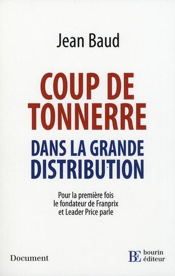 Couverture du livre « Coup de tonnerre dans la grande distribution ; pour la première fois le fondateur de Franprix et Leader Price parle » de Baud J aux éditions Les Peregrines