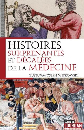 Couverture du livre « Histoires surprenantes et décalées de la médecine » de Gustave-Joseph Witkowski aux éditions Jourdan