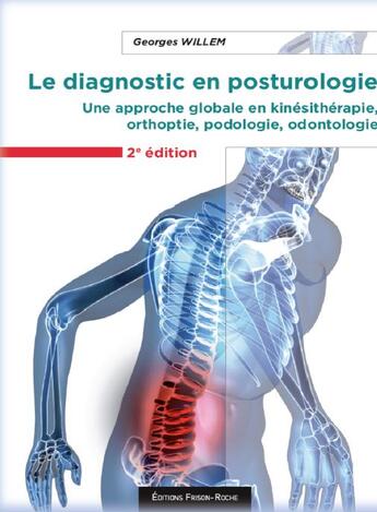 Couverture du livre « Le diagnostic en posturologie ; une approche globale en kinésithérapie, orthoptie, podologie, odontologie (2e édition) » de Georges Willem aux éditions Frison Roche