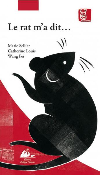 Couverture du livre « Le rat m'a dit ; la vraie histoire du zodiaque chinois » de Marie Sellier et Fei Wang et Catherine Louis aux éditions Picquier