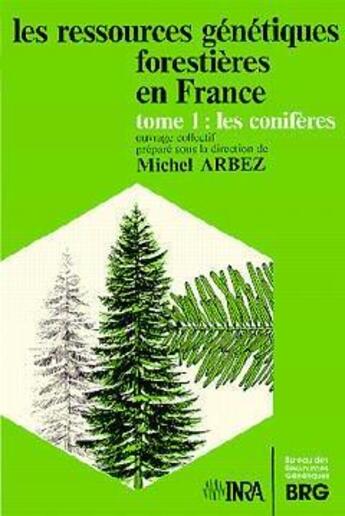 Couverture du livre « Les ressources genetiques forestieres en france. tome 1. les coniferes » de Arbez aux éditions Brg