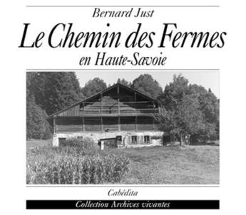 Couverture du livre « Le Chemin Des Fermes En Haute-Savoie » de Bernard Just aux éditions Cabedita