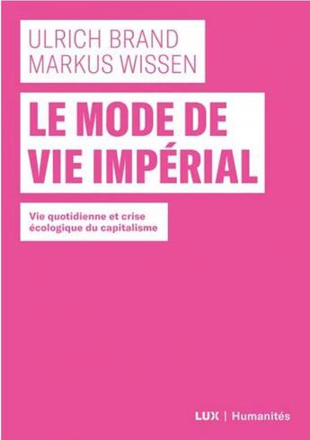 Couverture du livre « Le mode de vie impérial ; vie quotidienne et crise écologique du capitalisme » de Ulrich Brand et Markus Wissen aux éditions Lux Canada