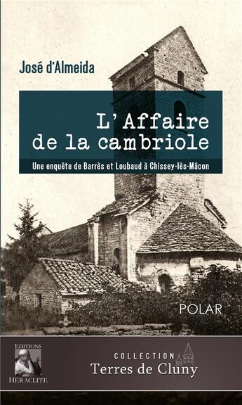 Couverture du livre « L'affaire de la cambriole : Une enquête de Barrès et Loubaud à Chissey-lès-Mâcon » de D'Almeida Jose aux éditions Heraclite