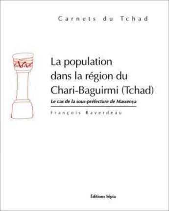 Couverture du livre « La population dans la région du Chari-Baguirmi (Tchad) ; le cas de la sous-préfecture de Masenya » de Francois Raverdeau aux éditions Sepia