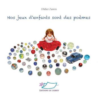 Couverture du livre « Nos jeux d'enfants sont des poèmes » de Didier Zanon aux éditions Jasmin