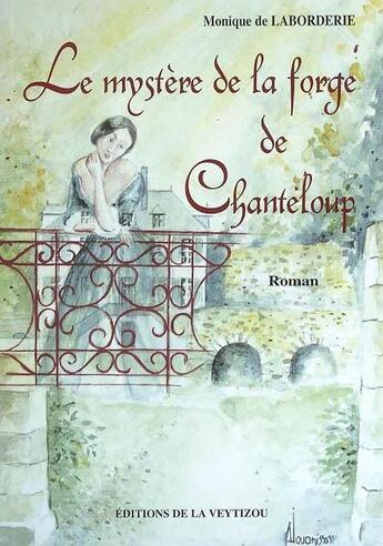 Couverture du livre « Le mystère de la forge de Chanteloup » de Monique De Laborderie aux éditions La Veytizou