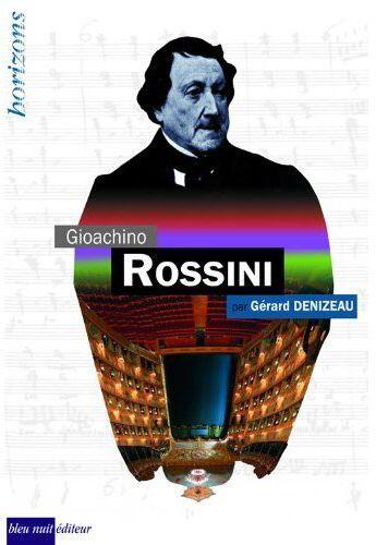 Couverture du livre « Gioacchino Rossini » de Gérard Denizeau aux éditions Bleu Nuit