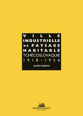 Couverture du livre « Ville industrielle tchèque vs paysage habitable ; Tchécoslovaquie 1918-1956 » de Alena Kubova aux éditions La Villette