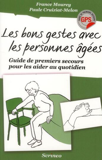 Couverture du livre « Les bons gestes avec les personnes âgées ; guide des premiers secours pour les aider au quotidien » de France Mourey et Paule Cruiziat-Melon aux éditions Scrineo