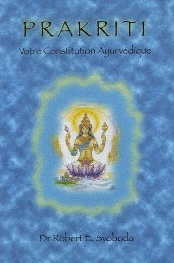 Couverture du livre « Prakriti, votre constitution ayurvédique » de Robert E. Svoboda aux éditions Editions Turiya