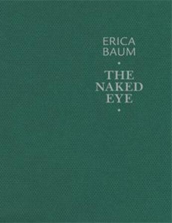 Couverture du livre « Erica Baum ; the naked eye » de Jean-Max Colard et Cathleen Chaffee aux éditions Galerie Crevecoeur