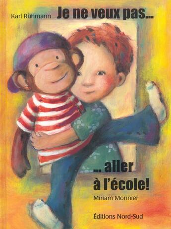 Couverture du livre « Je Ne Veux Pas Aller A L'Ecole » de Miriam Monnier aux éditions Nord-sud