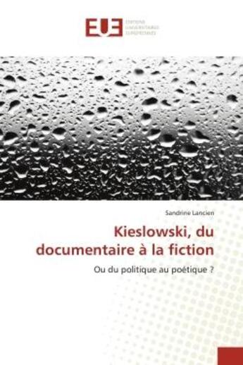 Couverture du livre « Kieslowski, du documentaire A la fiction : Ou du politique au poetique ? » de Sandrine Lancien aux éditions Editions Universitaires Europeennes