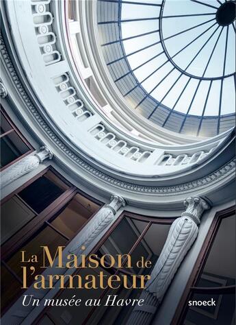 Couverture du livre « Maison de l'armateur ; un musée au Havre » de  aux éditions Snoeck Gent