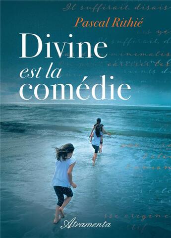 Couverture du livre « Divine est la comédie » de Pascal Rithie aux éditions Atramenta