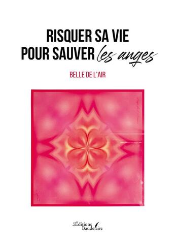 Couverture du livre « Risquer sa vie pour sauver les anges » de Belle De L'Air aux éditions Baudelaire