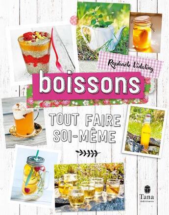 Couverture du livre « Tout faire soi-même : boissons » de Raphaele Vidaling aux éditions Tana