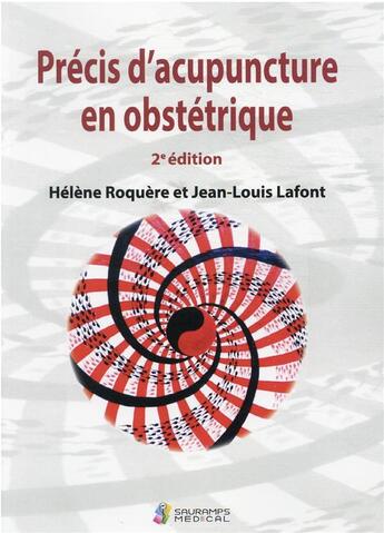 Couverture du livre « Précis d'acupuncture en obstétrique (2e édition) » de Jean-Louis Lafont et Helene Roquere aux éditions Sauramps Medical