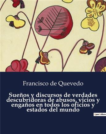 Couverture du livre « Suenos y discursos de verdades descubridoras de abusos, vicios y enganos en todos los oficios y esta » de Francisco De Quevedo aux éditions Culturea