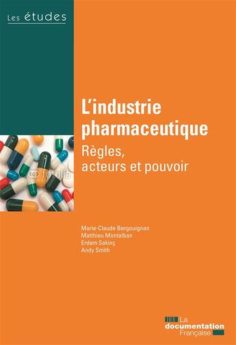 Couverture du livre « L'industrie pharmaceutique ; règles, acteurs et pouvoir » de  aux éditions Documentation Francaise