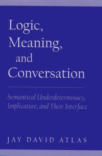 Couverture du livre « Logic, Meaning, and Conversation: Semantical Underdeterminacy, Implica » de Atlas Jay David aux éditions Oxford University Press Usa