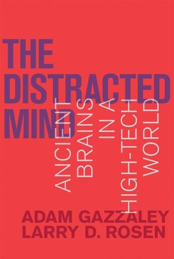 Couverture du livre « THE DISTRACTED MIND - ANCIENT BRAINS IN A HIGH-TECH WORLD » de Larry D. Rosen et Adam Gazzaley aux éditions Mit Press