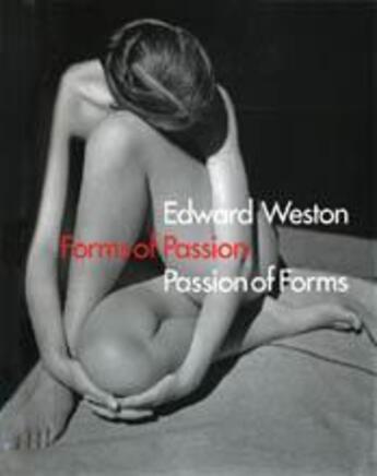 Couverture du livre « Edward weston forms of passion, passion of forms » de Weston/Mora Gilles aux éditions Thames & Hudson