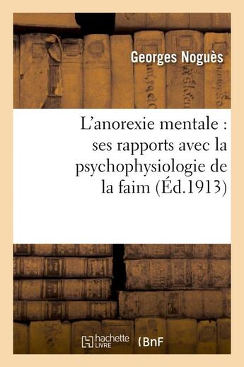 Couverture du livre « L'anorexie mentale : ses rapports avec la psychophysiologie de la faim » de Nogues Georges aux éditions Hachette Bnf