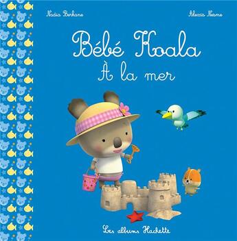 Couverture du livre « Bébé Koala à la mer » de Nadia Berkane et Alexis Nesme aux éditions Hachette Enfants