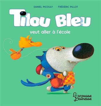 Couverture du livre « Tilou Bleu veut aller à l'école » de Daniel Picouly et Frederic Pillot aux éditions Larousse