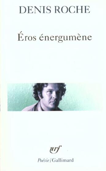 Couverture du livre « Eros énergumène » de Denis Roche aux éditions Gallimard