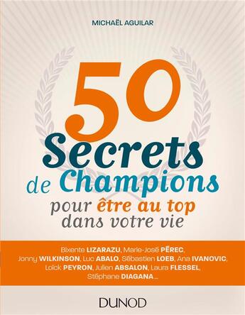 Couverture du livre « 50 secrets de champions pour être au top dans votre vie » de Michael Aguilar aux éditions Dunod