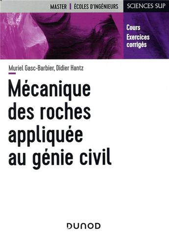 Couverture du livre « Mécanique des roches appliquée au génie civil ; cours et exercices corrigés » de Muriel Gasc-Barbier et Didier Hantz aux éditions Dunod