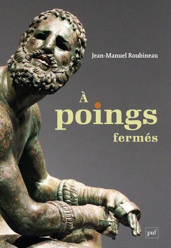 Couverture du livre « À poings fermés : une histoire de la boxe antique » de Jean-Manuel Roubineau aux éditions Puf