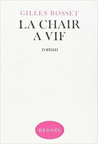 Couverture du livre « La chair a vif » de Rosset Gilles aux éditions Denoel