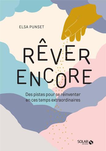 Couverture du livre « Rêver encore : des pistes pour se réinventer en ces temps extraordinaires » de Elsa Punset et Dandelia aux éditions Solar