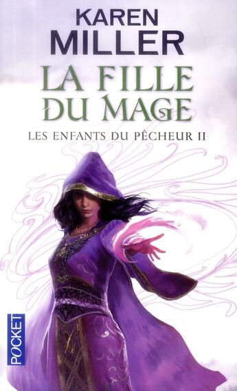 Couverture du livre « Les enfants du pêcheur Tome 2 ; la fille du mage » de Karen Miller aux éditions Pocket