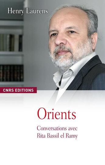 Couverture du livre « Orients ; conversations avec Rita Bassil el Ramy » de Henry Laurens aux éditions Cnrs