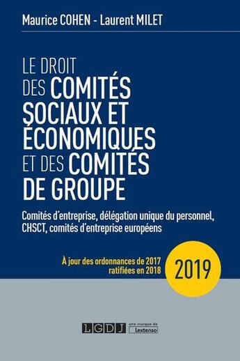 Couverture du livre « Le droit des comités sociaux et économiques et des comités de groupe (CSE) (édition 2019) » de Maurice Cohen et Laurent Milet aux éditions Lgdj