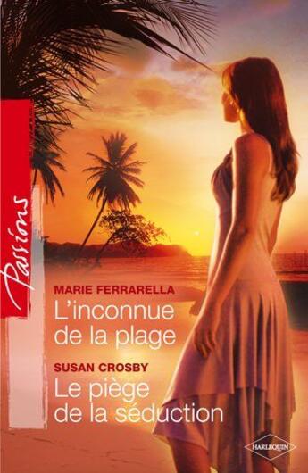 Couverture du livre « L'inconnue de la plage ; le piège de la séduction » de Crosby Susan et Marie Ferrarella aux éditions Harlequin