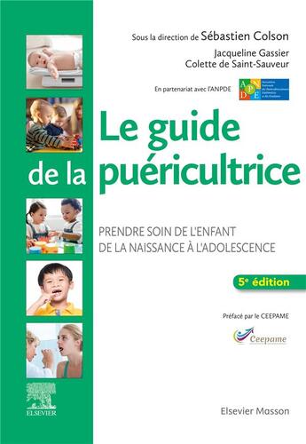 Couverture du livre « Le guide de la puéricultrice ; prendre soin de l'enfant de la naissance à l'adolescence (5e édition) » de Jacqueline Gassier et Colette De Saint-Sauveur et Sebastien Colson et Collectif aux éditions Elsevier-masson