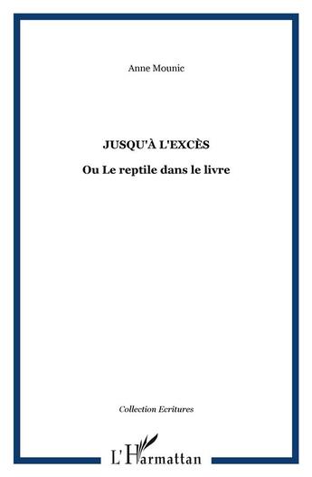 Couverture du livre « Jusqu'à l'excès ; ou le reptile dans le livre » de Anne Mounic aux éditions L'harmattan