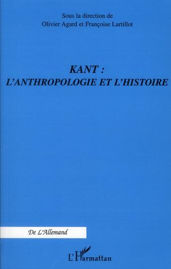 Couverture du livre « Kant : l'anthropologie et l'histoire » de Françoise Lartillot et Olivier Agard aux éditions L'harmattan