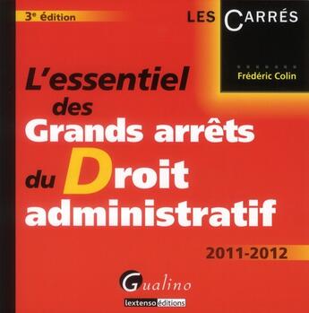 Couverture du livre « L'essentiel des grands arrêts du droit administratif (édition 2011-2012) » de Frederic Colin aux éditions Gualino