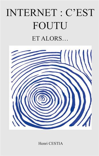 Couverture du livre « Internet : c'est foutu : Et alors » de Cestia Henri aux éditions Books On Demand