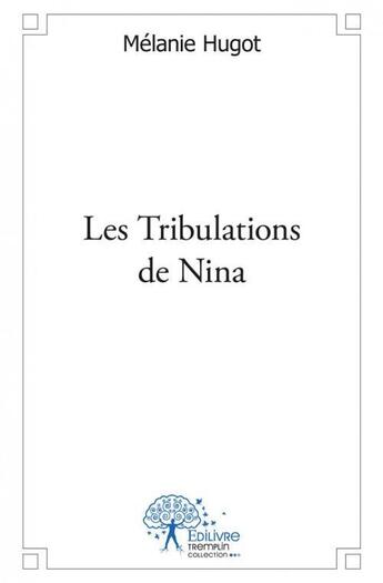 Couverture du livre « Les tribulations de Nina » de Melanie Hugot aux éditions Edilivre