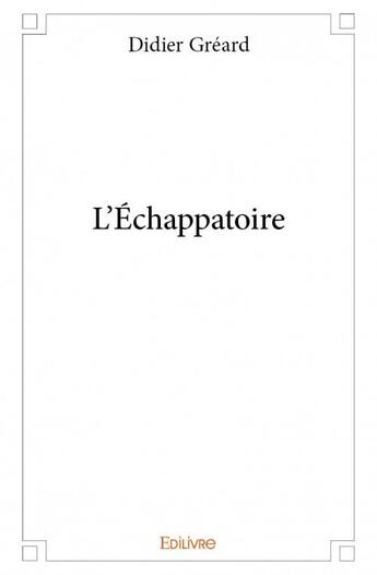 Couverture du livre « L'échappatoire » de Didier Gréard aux éditions Edilivre