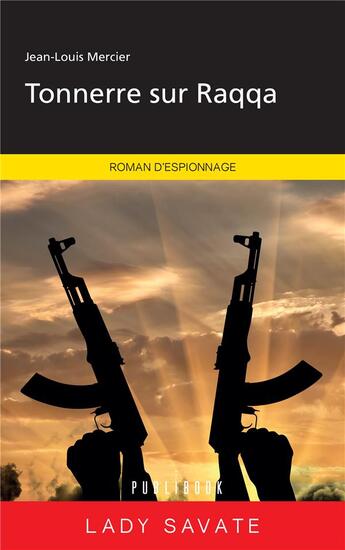 Couverture du livre « Tonnerre sur Raqqa » de Jean-Louis Mercier aux éditions Publibook